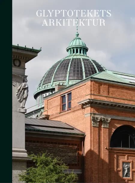 Glyptotekets arkitektur af Gertrud Hvidberg-Hansen