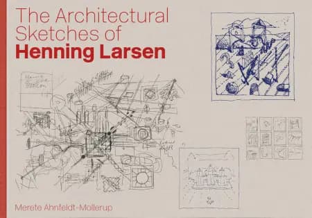 The Architectural Sketches of Henning Larsen af Merete Ahnfeldt-Mollerup