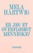 Er jeg et overflødigt menneske? af Mela Hartwig