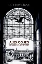 Alex og jeg i skyggen af Jerntæppet af Lili Brindas Nørr