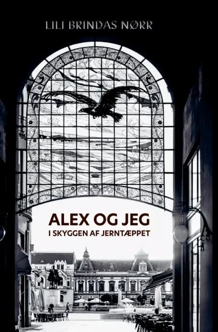 Alex og jeg i skyggen af Jerntæppet af Lili Brindas Nørr