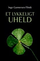 Et lykkeligt uheld af Inge Gunnersen Flindt