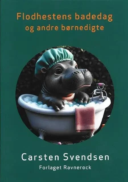 Flodhestens Badedag og andre børnedigte af Carsten Svendsen