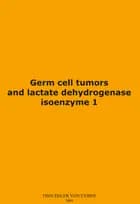 Germ cell tumors and lactate dehydrogenase af Finn Edler von Eyben