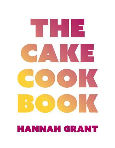 The Cake Cookbook af Hannah Grant
