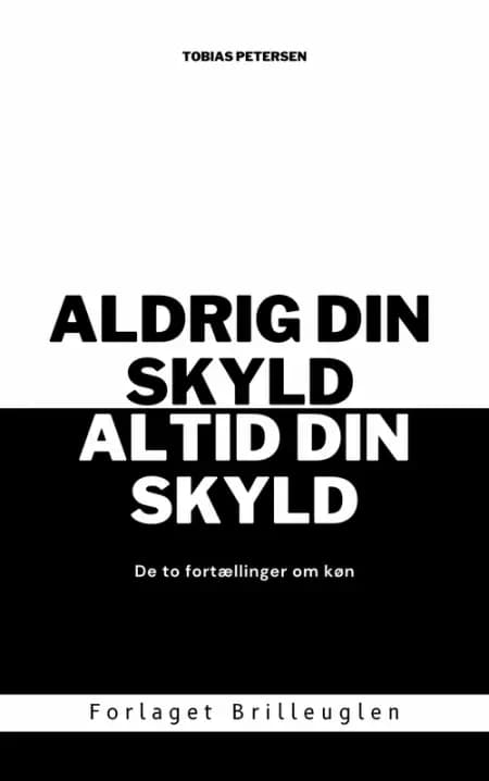 Aldrig din skyld, altid din skyld af Tobias Petersen