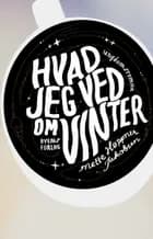Hvad jeg ved om Vinter af Mette Høppner Jakobsen