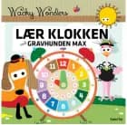 Wacky Wonders - Lær Klokken med gravhunden Max af Helle Louise Holst