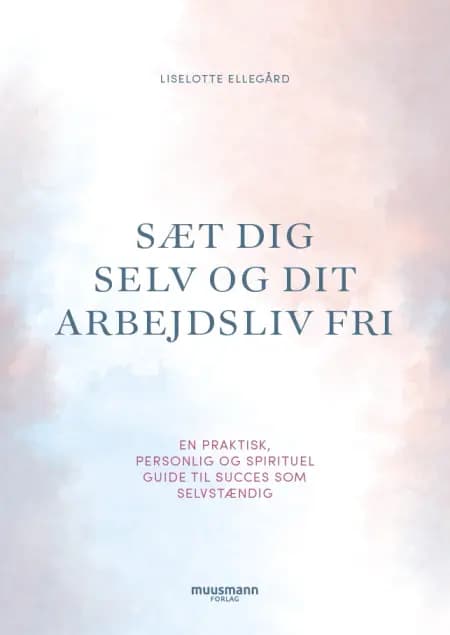 Sæt dig selv og dit arbejdsliv fri af Liselotte Ellegaard