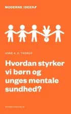 Hvordan styrker vi børn og unges mentale sundhed? af Anne A. E. Thorup