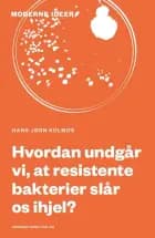 Hvordan undgår vi, at resistente bakterier slår os ihjel? af Hans Jørn Kolmos