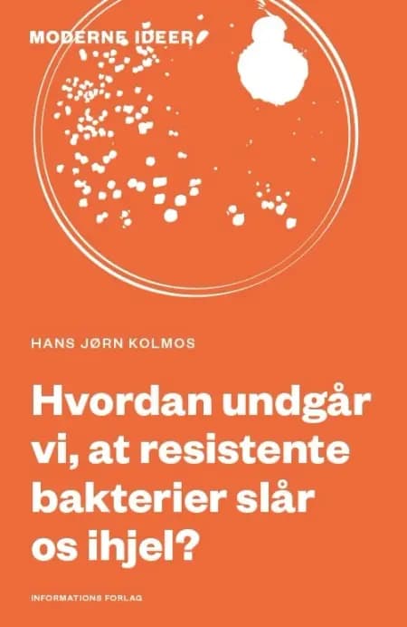 Hvordan undgår vi, at resistente bakterier slår os ihjel? af Hans Jørn Kolmos