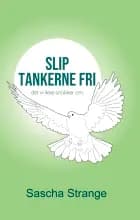 Slip tankerne fri af Sascha Strange