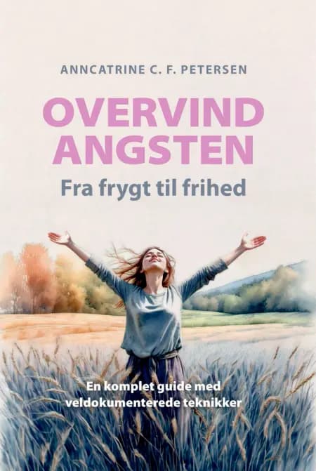 Overvind Angsten - Fra frygt til frihed af Anncatrine C. F. Petersen