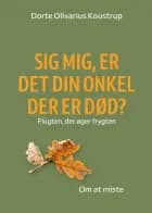 Sig mig, er det din onkel der er død. af Dorte Koustrup
