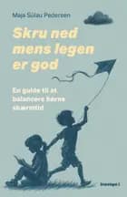 Skru ned mens legen er god af Maja Sülau Pedersen