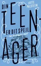 Din teenager er dit spejl af Lotte Palsteen