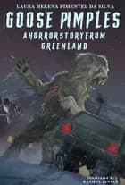 Goose pimples - A horror story from Greenland af Laura Helena Pimentel da Silva