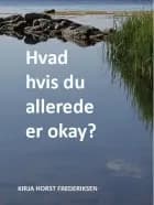 Hvad hvis du allerede er okay? af Kirja Horst Frederiksen