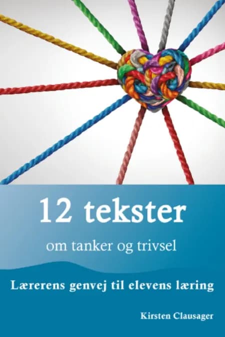 12 tekster om tanker og trivsel - Lærerens genvej til elevens læring af Thomas Jensen