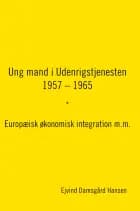 Ung mand i Udenrigstjenesten 1957 - 1965 af Ejvind Damsgård Hansen