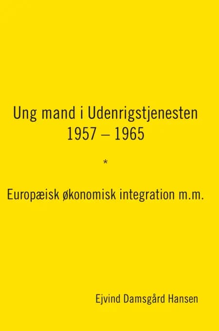 Ung mand i Udenrigstjenesten 1957 - 1965 af Ejvind Damsgård Hansen