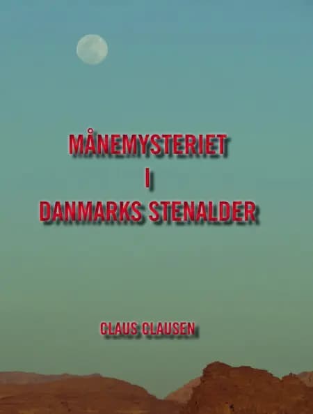 Månemysteriet i Danmarks stenalder af Claus Clausen