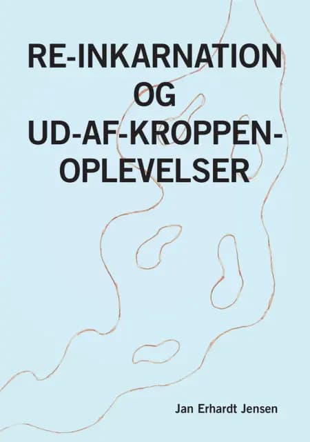 Re-inkarnation og Ud-af-kroppen-oplevelser af Jan Erhardt Jensen