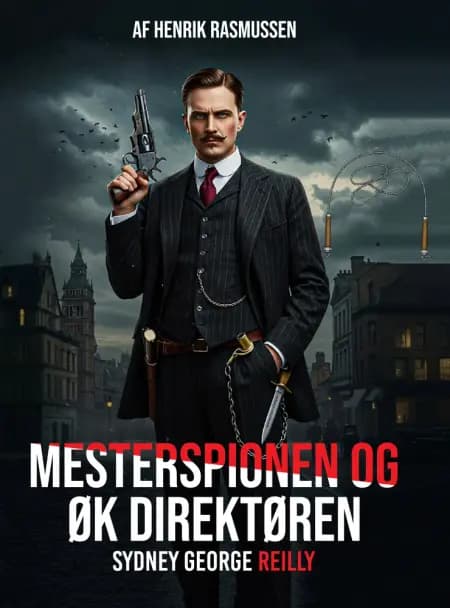 Mesterspionen & ØK Direktøren Sydney George Reilly af Henrik Rasmussen