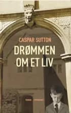 Drømmen om et liv af Caspar Sutton