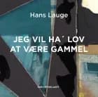 Jeg vil ha’ lov at være gammel af Hans Lauge