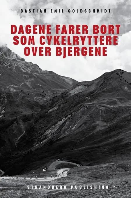 Dagene farer bort som cykelryttere over bjergene af Bastian Emil Goldschmidt