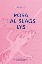 Rosa i al slags lys af Per Bloch