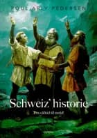 Schweiz´ historie Fra oldtid til nutid af Poul Arly Pedersen