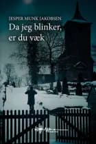 Da jeg blinker, er du væk af Jesper Munk Jakobsen