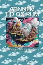 Gennem tid og rum af Harry Gore Bishop, Claus Grunert, Otto Stiegel, Hans Dominik, Anton Tjekhov, Maurice Renard, Grant Allen, Edward Page Mitchell, Kurd Laßwitz og Edward Everett Hale