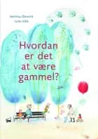 Hvordan er det at være gammel? af Bettina Obrecht