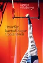 Hvorfor barnet koger i polentaen af Aglaja Veteranyi