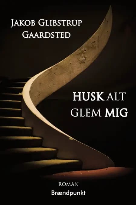 Husk Alt Glem Mig af Jakob Glibstrup Gaardsted