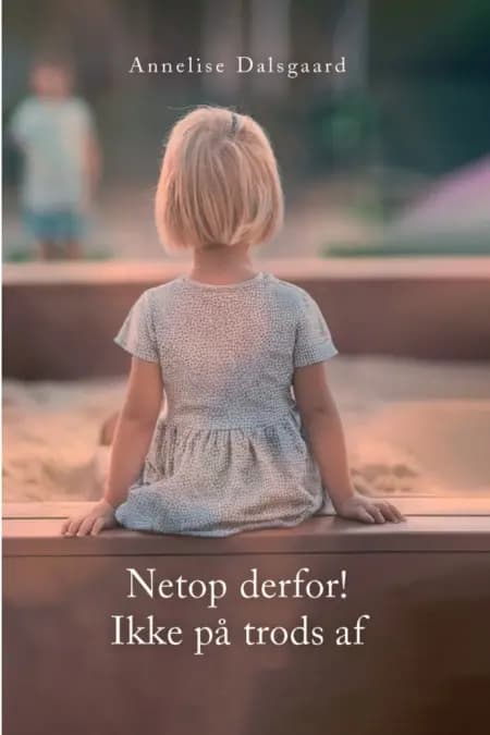Netop derfor! Ikke på trods af af Annelise Dalsgaard