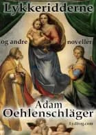 Lykkeridderne og andre noveller af Adam Oehlenschläger