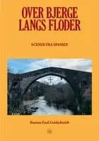 Over bjerge, langs floder af Bastian Emil Goldschmidt