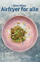 Airfryer for alle af Ditte Wiese