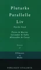 Plutarks Parallelle Liv 4 af Plutark/overs. Tetens og Ullmann og Hude