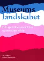 Museumslandskabet - Kulturpolitikkens udvikling og museernes vilkår af Lasse Marker og Søren Mikael Rasmussen