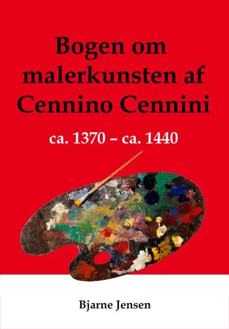 Bogen om malerkunsten Cennino Cenninis ca. 1370 - ca.1440 af Cennino Cennini