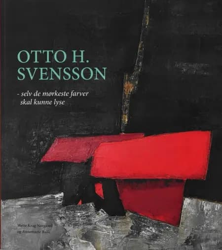 Otto H. Svensson - selv de mørkeste farver skal kunne lyse af Anne Marie Balle