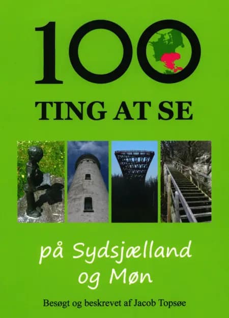 100 ting at se på Sydsjælland og Møn af Jacob Topsøe