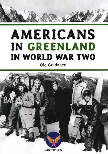 Americans in Greenland in World War Two af Ole Guldager