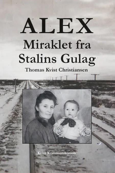 Alex - Miraklet fra Stalins Gulag af Thomas Kvist Christiansen